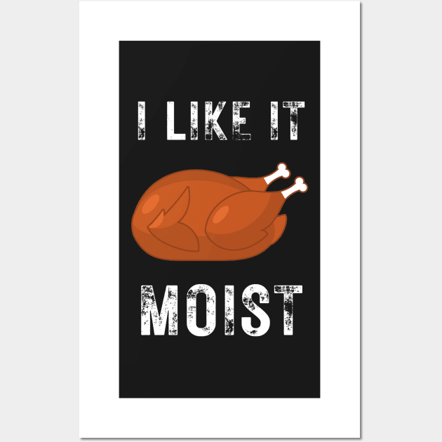 I like it moist funny thanksgiving turkey, son, thankful, thanksgiving day, uncle, aunt, happy thanksgiving, thanksgiving turkey, turkey day, merry christmas, funny thanksgiving Wall Art by Famgift